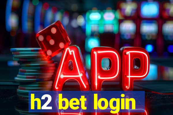 h2 bet login