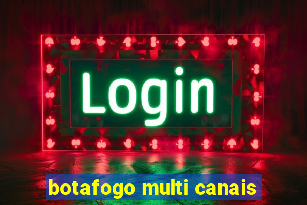 botafogo multi canais