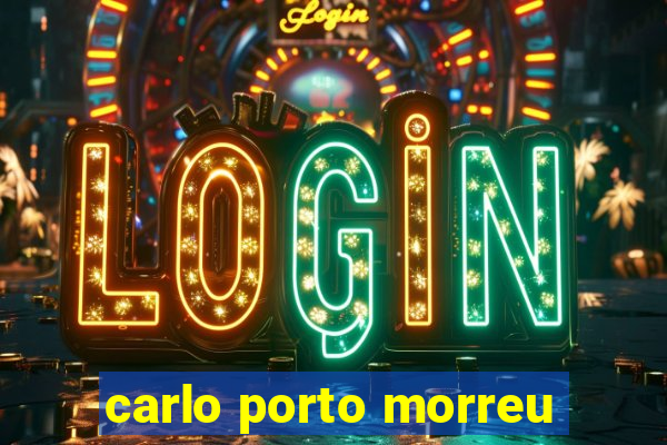 carlo porto morreu