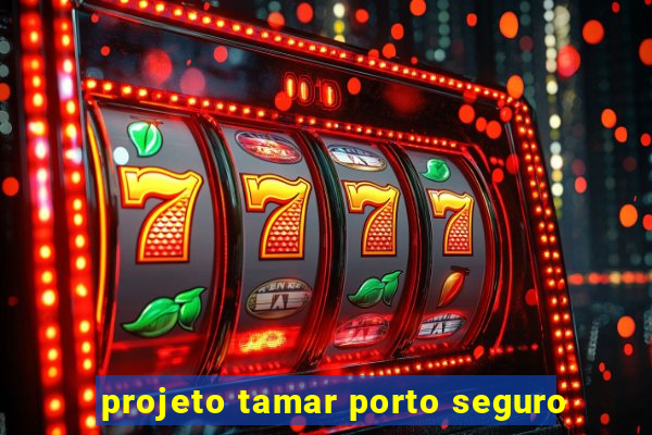 projeto tamar porto seguro