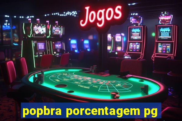 popbra porcentagem pg