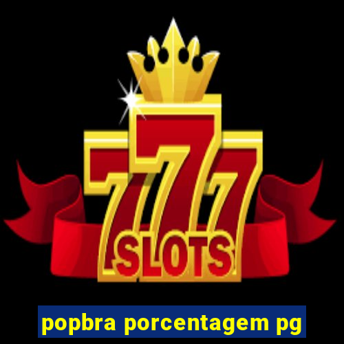 popbra porcentagem pg