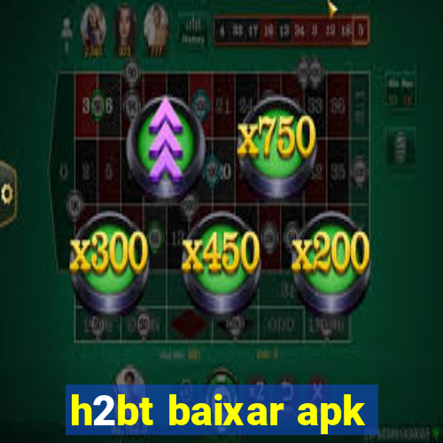 h2bt baixar apk