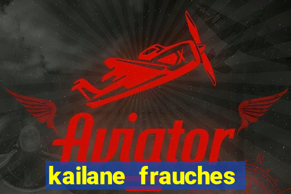 kailane frauches tem filhos