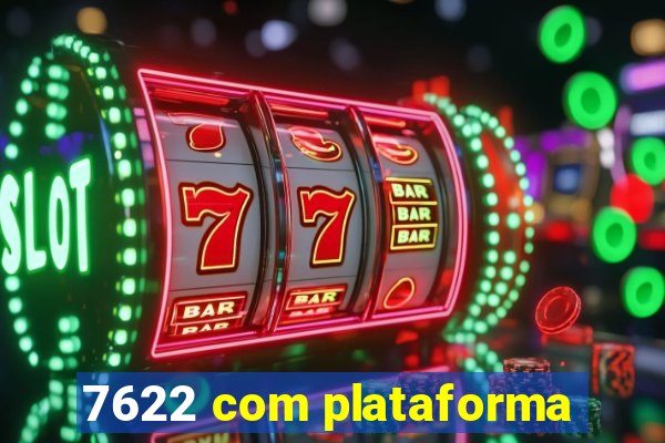 7622 com plataforma