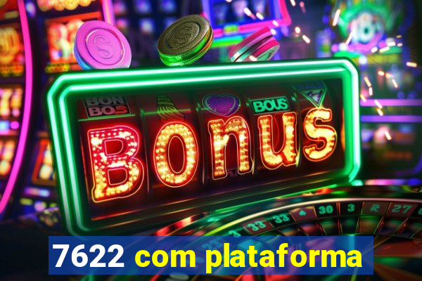 7622 com plataforma