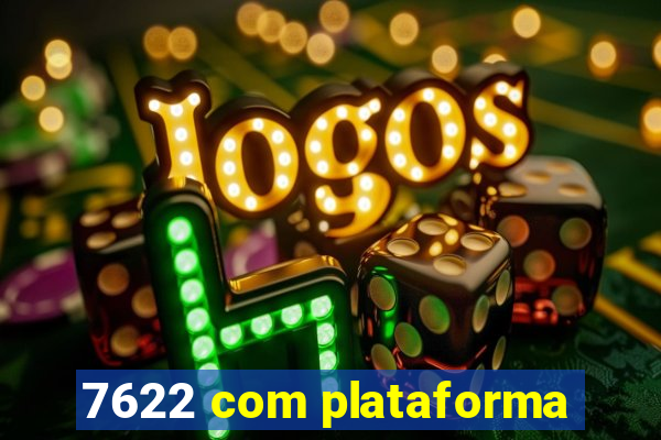 7622 com plataforma