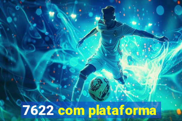 7622 com plataforma