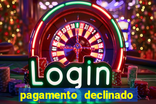 pagamento declinado o que significa