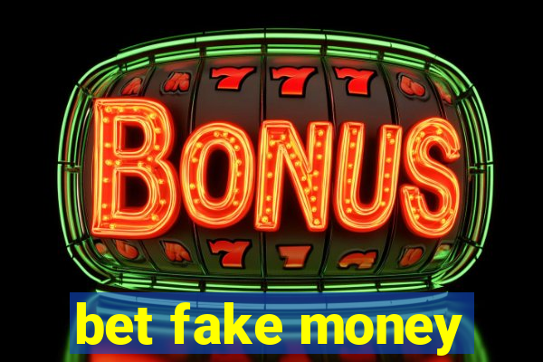 bet fake money