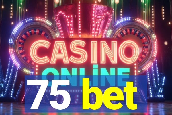 75 bet