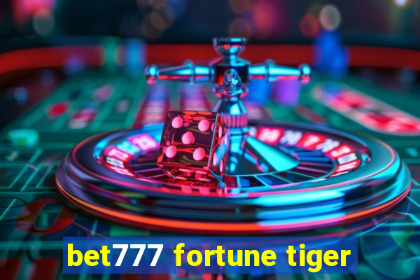 bet777 fortune tiger