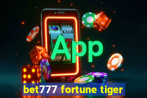 bet777 fortune tiger