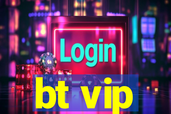 bt vip