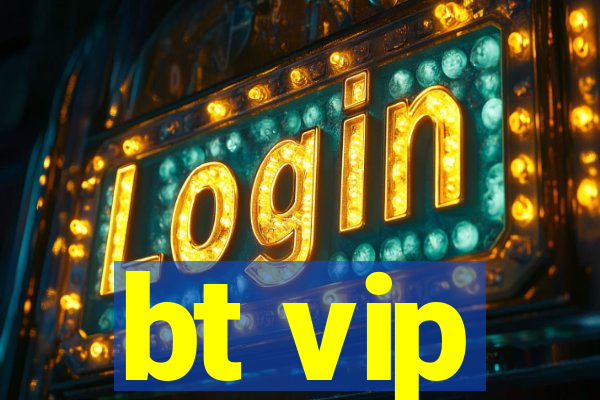 bt vip