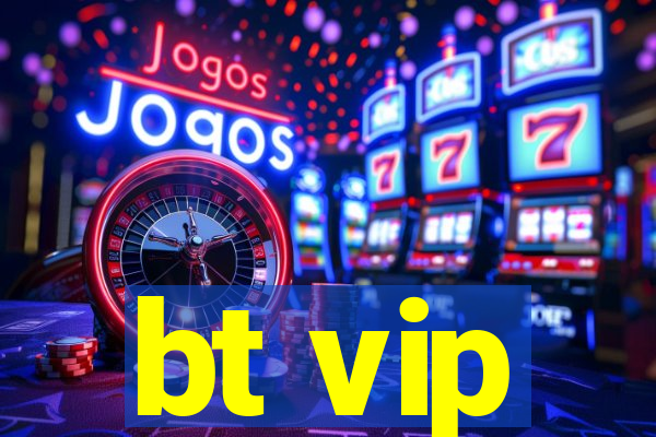 bt vip
