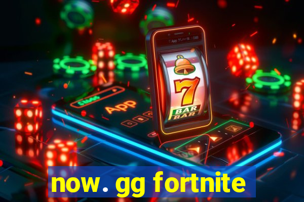 now. gg fortnite