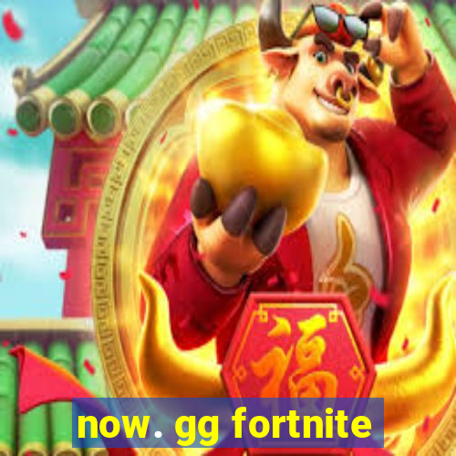 now. gg fortnite