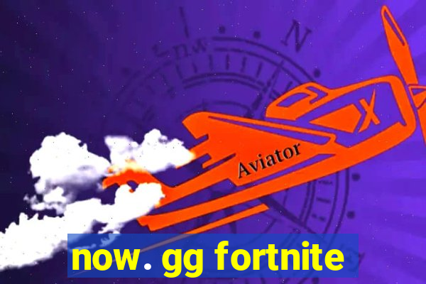 now. gg fortnite
