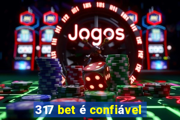 317 bet é confiável