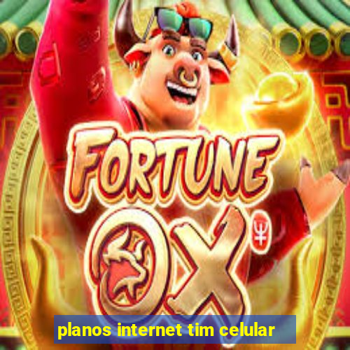 planos internet tim celular