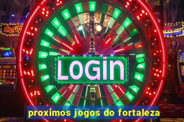 proximos jogos do fortaleza