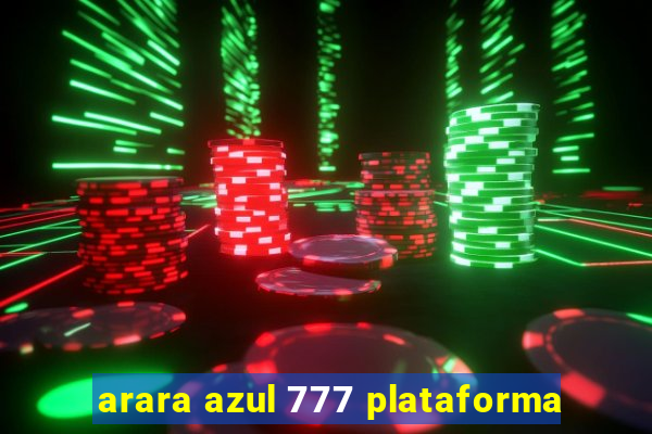 arara azul 777 plataforma