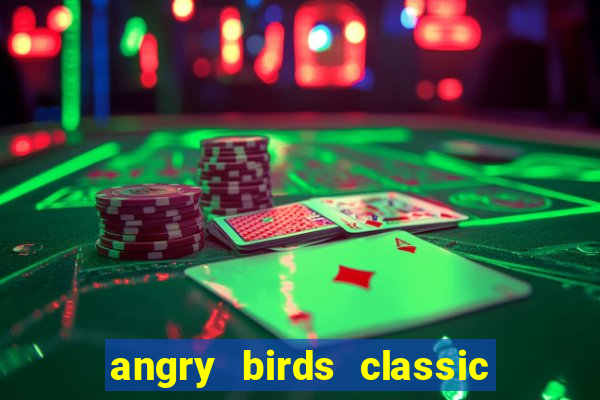 angry birds classic 1.0.0 apk