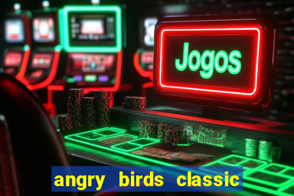 angry birds classic 1.0.0 apk