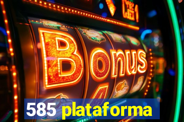 585 plataforma