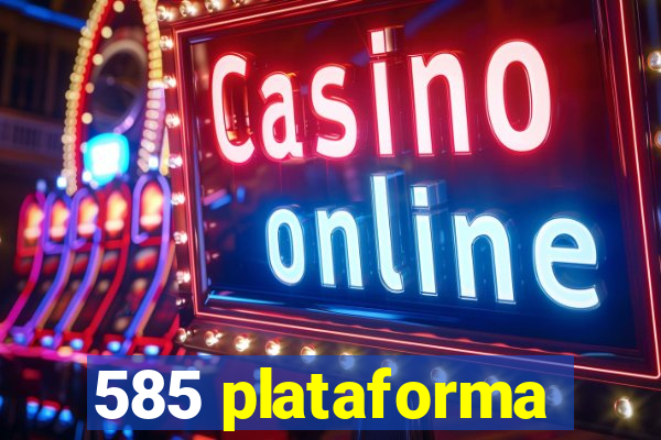 585 plataforma