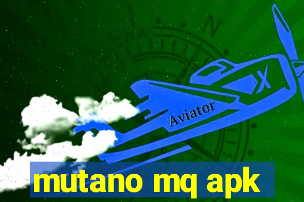 mutano mq apk