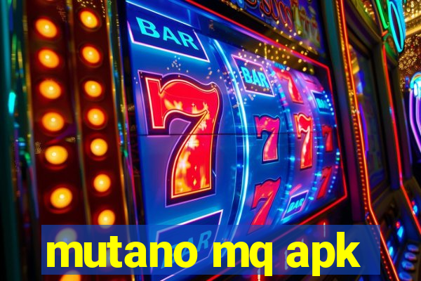 mutano mq apk