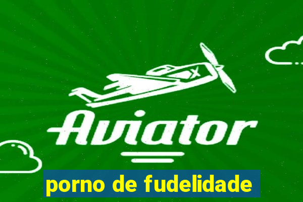 porno de fudelidade