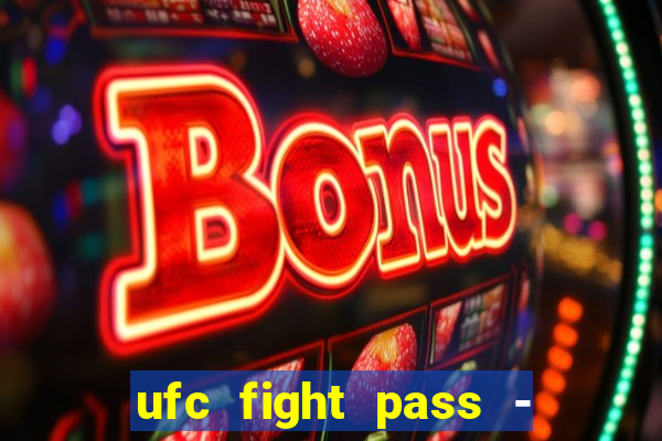 ufc fight pass - tv ao vivo