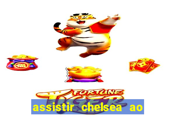 assistir chelsea ao vivo futemax