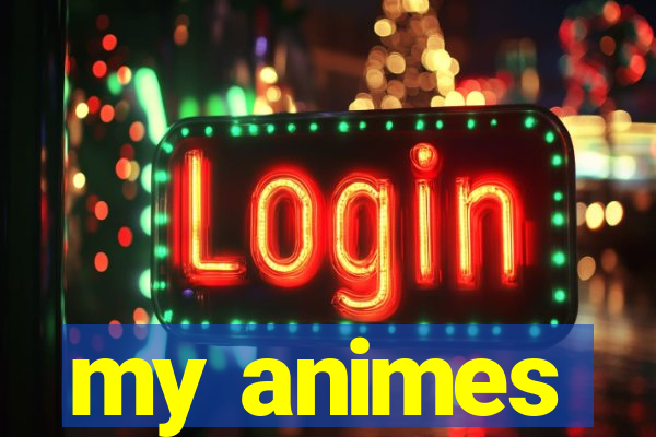 my animes