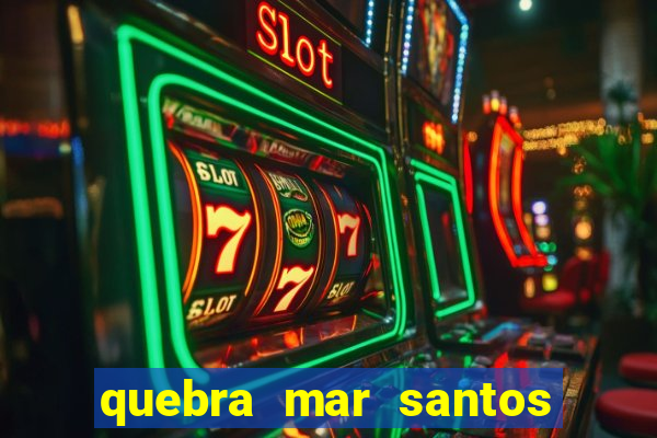 quebra mar santos ao vivo