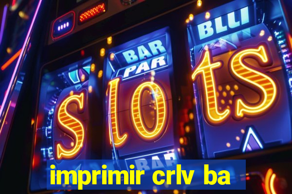 imprimir crlv ba