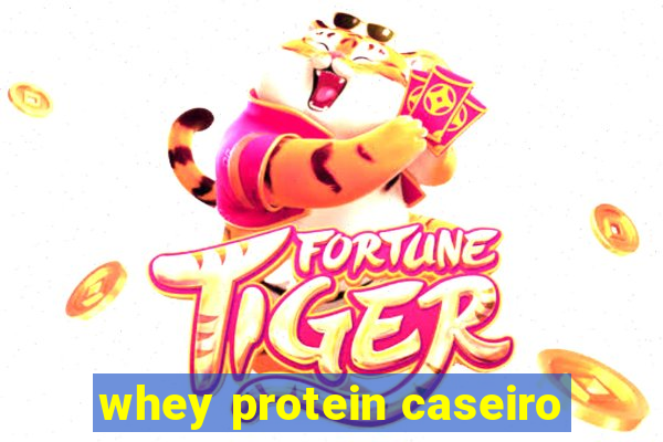 whey protein caseiro