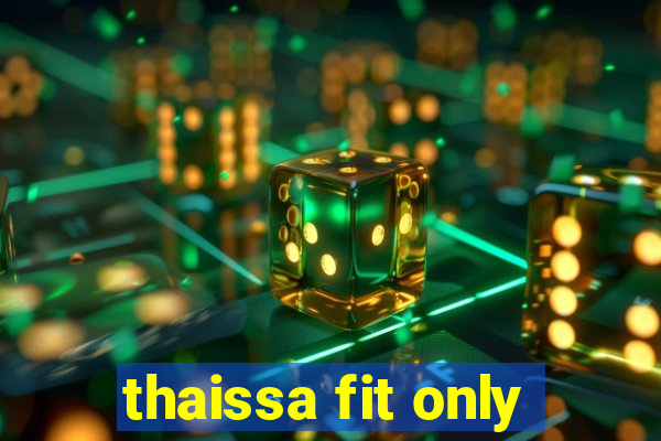thaissa fit only