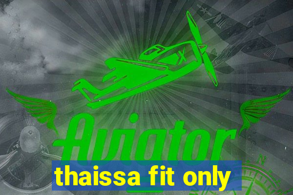 thaissa fit only
