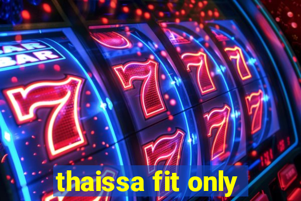 thaissa fit only