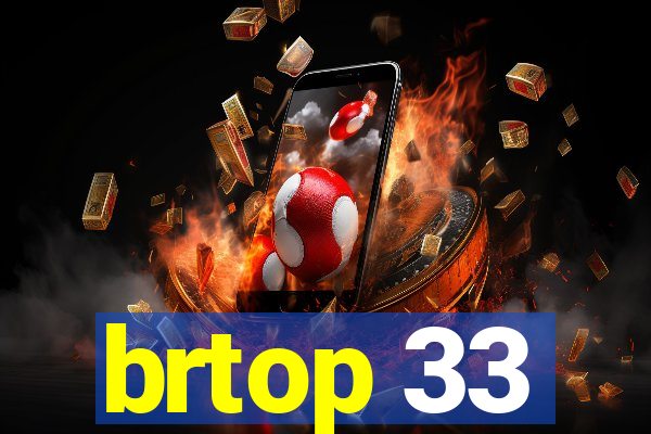 brtop 33