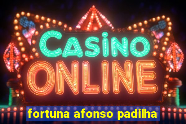 fortuna afonso padilha