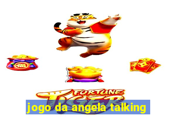 jogo da angela talking