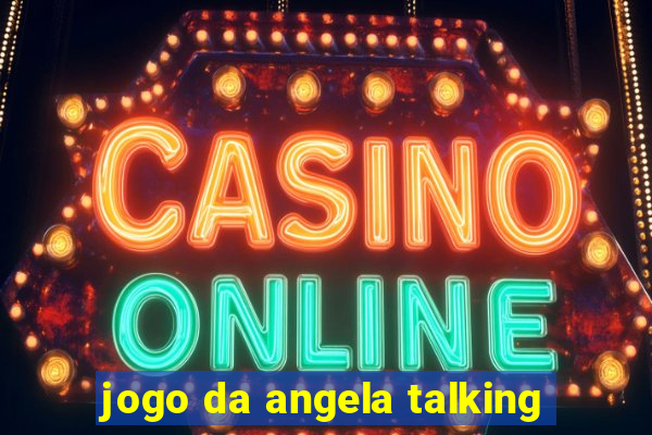 jogo da angela talking