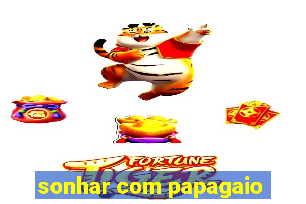sonhar com papagaio
