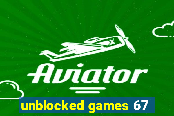 unblocked games 67