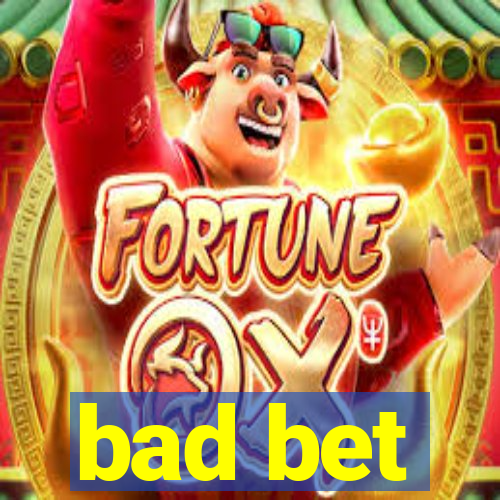 bad bet